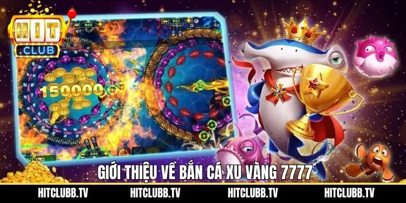 Nội dung tổng quan về săn cá xu vàng 7777 