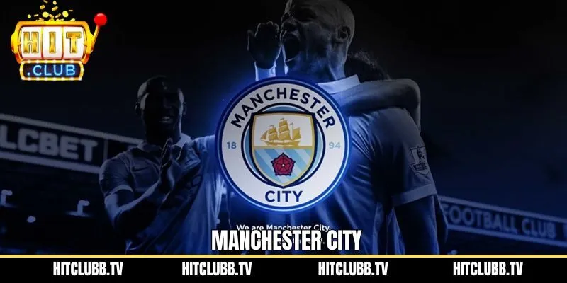 Manchester City - Tên Tuổi Lớn Của Bóng Đá Châu Âu
