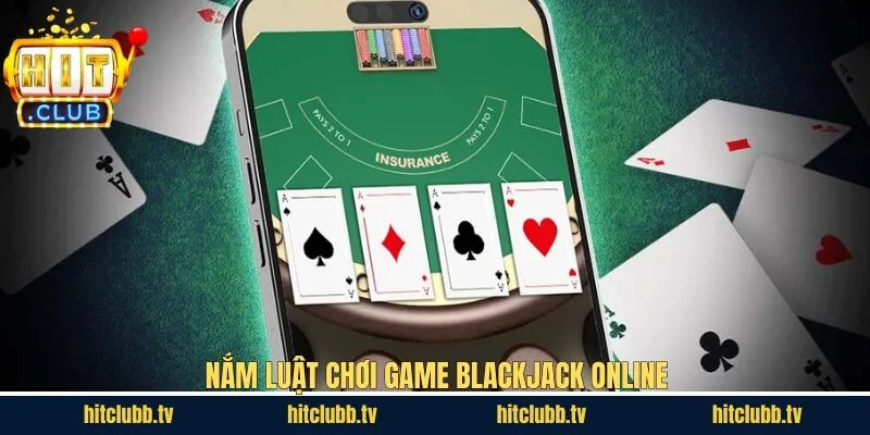 Nắm rõ cách chơi Blackjack online tại Hitclub